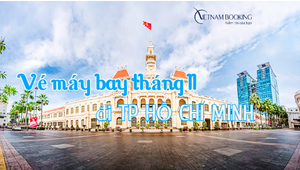 Vé máy bay đi Tp Hồ Chí Minh tháng 11 giá ưu đãi từ 99.000Đ