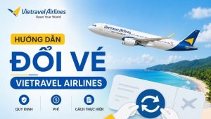 Hướng dẫn đổi vé Vietravel Airlines chi tiết và nhanh chóng