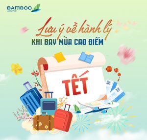 Cần lưu ý gì về hành lý khi bay mùa cao điểm Tết 2023 cùng Bamboo Airways