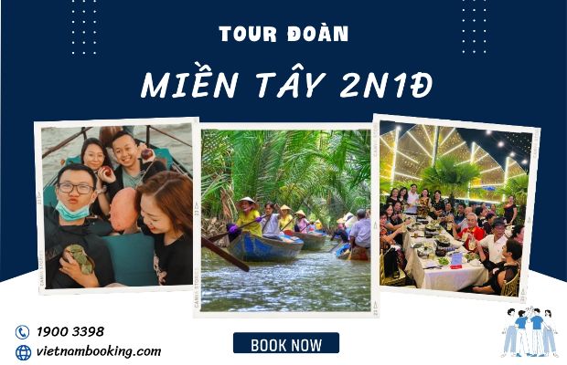 Tour du lịch Miền Tây 2 ngày 1 đêm cho khách đoàn Vietnam Booking