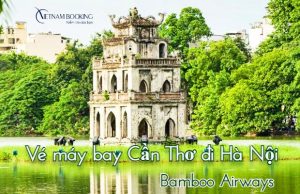 Mua vé máy bay Bamboo từ Cần Thơ đi Hà Nội giá tiết kiệm nhất
