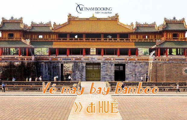 Ưu đãi vé máy bay đi Huế Bamboo từ 99.000Đ Vé máy bay đi Huế Bamboo giá rẻ