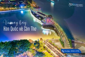 Vé máy bay từ Hàn Quốc về Cần Thơ nhiều ưu đãi, có chuyến bay thẳng