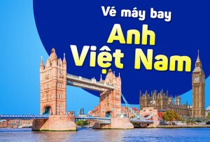 Vé máy bay từ Anh về Việt Nam | Thông tin lịch bay hàng tuần