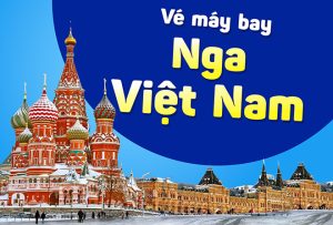 Vé máy bay từ Nga về Việt Nam, Update lịch bay mới 2026