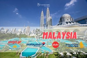 Thời gian bay từ Hà Nội sang Malaysia mất bao lâu? Chọn hãng bay nào tiết kiệm nhất