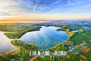 Săn vé máy bay Bamboo Đà Nẵng đi Pleiku giá ưu đãi từ 99.000Đ