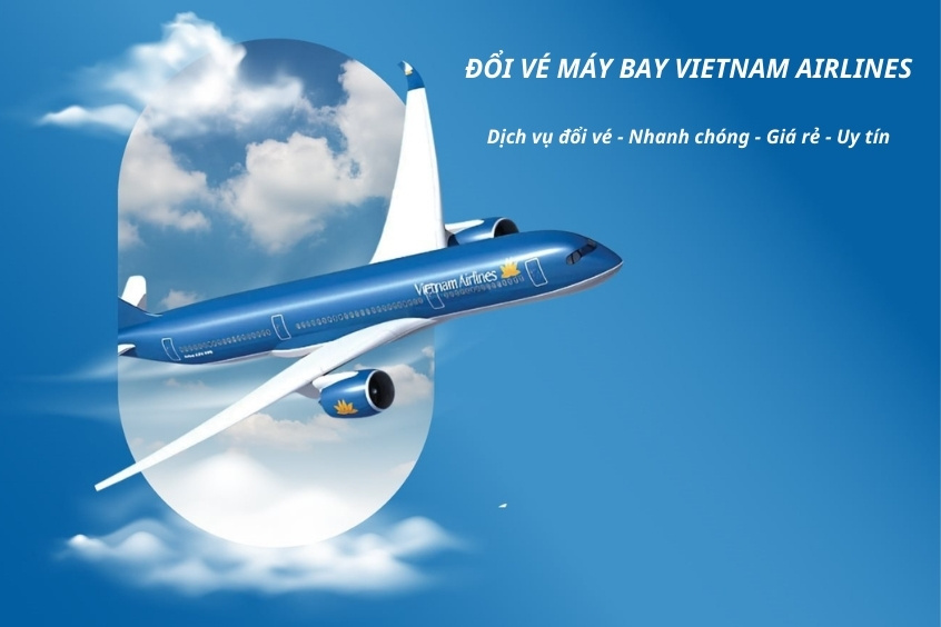 Đổi v&eacute; m&aacute;y bay Vietnam Airlines gi&aacute; rẻ tại Vietnam Booking