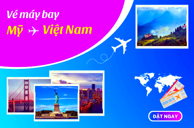 Vé máy bay (khứ hồi) từ Mỹ về Việt Nam ưu đãi hấp dẫn Vé máy bay (khứ hồi) từ Mỹ về Việt Nam ưu đãi hấp dẫn