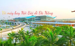 Săn vé máy bay Nội Bài đi Đà Nẵng giá ưu đãi từ 253.000Đ