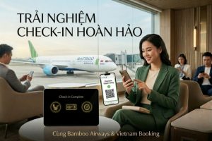 Trải nghiệm bay không đợi khi làm thủ tục trực tuyến Bamboo Airways cùng Vietnam Booking