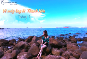 Vé máy bay đi Thanh Hóa tháng 4 giá ưu đãi bất ngờ