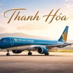 Đừng để xứ Thanh chờ lâu cùng Vietnam Booking săn vé máy bay Vietnam Airlines đi Thanh Hóa