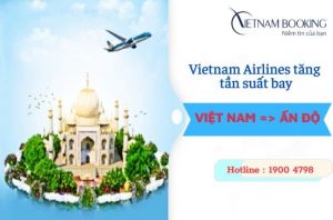 HOT! Vietnam Airlines tăng nhiều chuyến bay giữa Việt Nam và Ấn Độ
