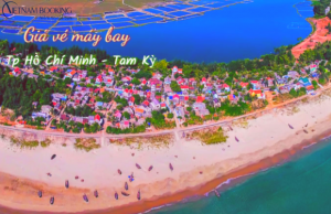 Cập nhật giá vé máy bay từ Tp Hồ Chí Minh đi Tam Kỳ giá ưu đãi nhất