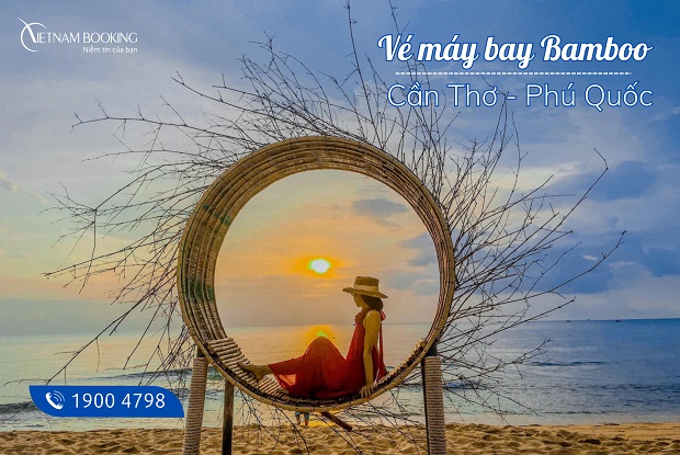 Nhiều ưu đãi hàng tháng dành cho hành khách săn vé máy bay Cần Thơ đi Phú Quốc Bamboo Airways vé máy bay Cần Thơ đi Phú Quốc Bamboo Airways