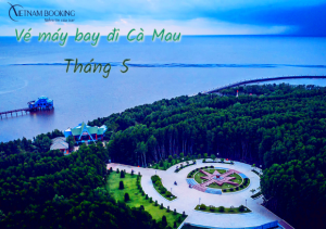Vé máy bay đi Cà Mau tháng 5 rẻ như chưa từng có