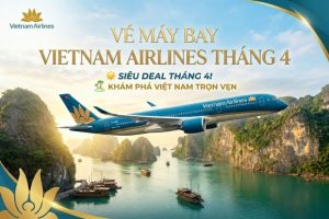 Viết tiếp câu chuyện mùa hè bằng vé máy bay Vietnam Airlines tháng 4 của Vietnam Booking