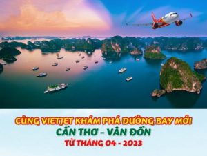Vietjet Air khai thác đường bay Cần Thơ đi Vân Đồn ưu đãi từ 40.000Đ