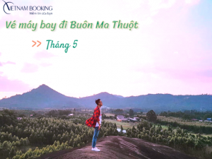 Hấp dẫn! Vé máy bay đi Buôn Ma Thuột tháng 6 từ 199.000Đ