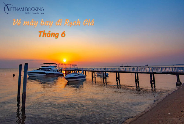 V&eacute; m&aacute;y bay đi Rạch Gi&aacute; th&aacute;ng 6 
