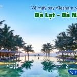 Vé máy bay Đà Lạt Đà Nẵng Vietnam Airlines khứ hồi nhiều ưu đãi