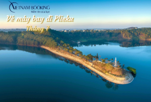 Vé máy bay đi Pleiku tháng 7 giá ưu đãi hấp dẫn