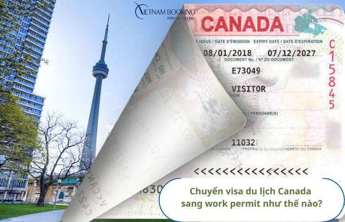 Có cách nào để chuyển visa du lịch Canada sang work permit không?