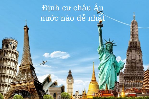 Định cư châu Âu nước nào dễ nhất? Các nước châu Âu có thể định cư