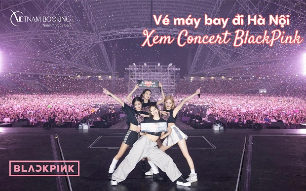vé máy bay đi Hà Nội xem concert BlackPink