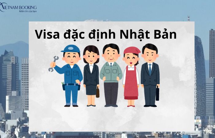 Tổng hợp thông tin visa đặc định Nhật Bản mới nhất