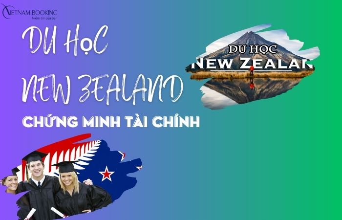 Hướng dẫn chi tiết chứng minh tài chính du học New Zealand