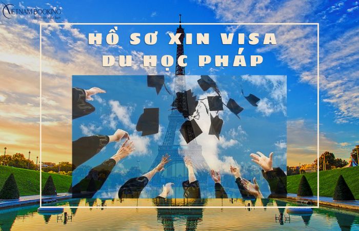 Hướng dẫn chuẩn bị hồ sơ xin visa du học Pháp chính xác