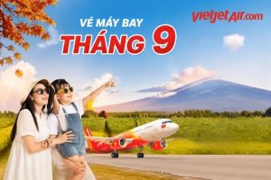 Vé máy bay tháng 9 Vietjet Air đồng hành cùng bạn chinh phục những đỉnh cao