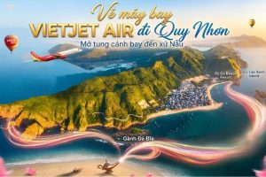 Vé máy bay Vietjet Air đi Quy Nhơn – Điểm hẹn lý tưởng cho những tâm hồn tự do