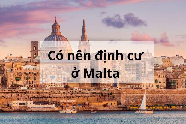 Có nên định cư ở Malta hay không