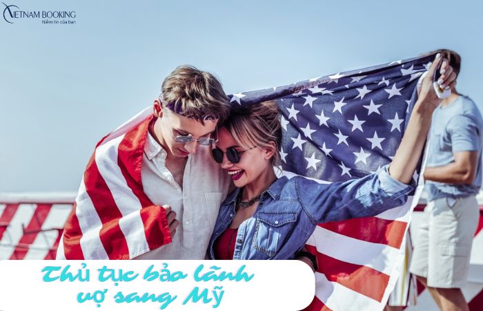 Thủ tục bảo lãnh vợ sang Mỹ