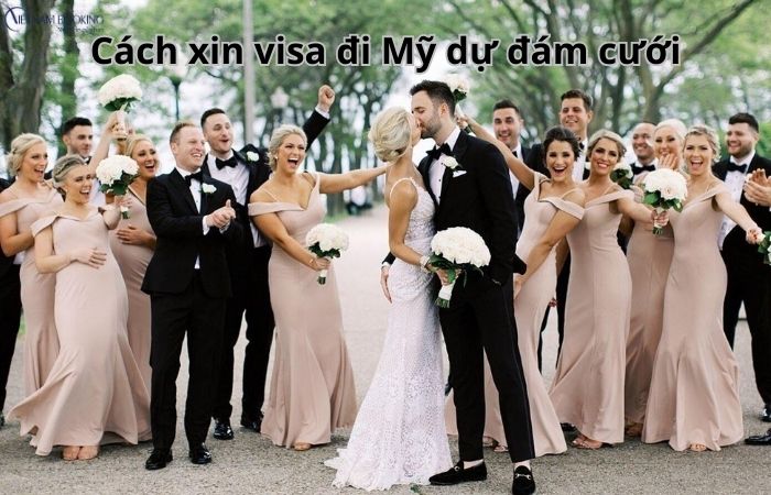 Cách xin visa đi Mỹ dự đám cưới mới nhất