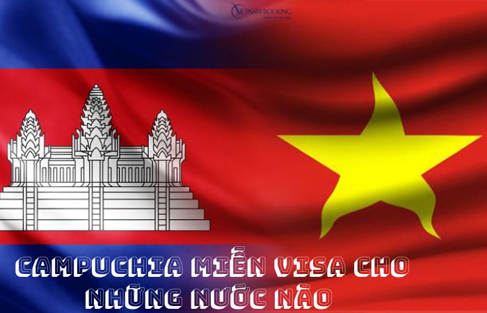 Campuchia miễn visa cho những nước nào bạn đã biết?