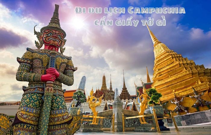 Giải đáp: Đi du lịch Campuchia cần giấy tờ gì?