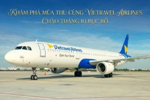 Cùng Vietnam Booking săn vé máy bay tháng 10 Vietravel Airlines đi trốn cả thế giới