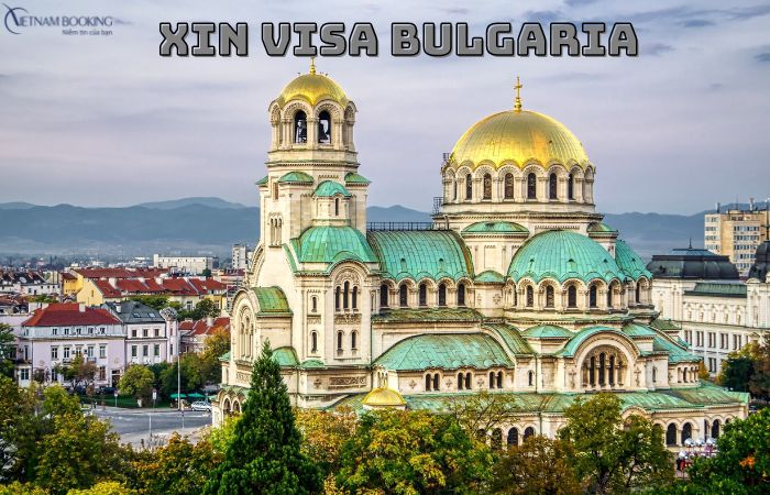 Hướng dẫn chi tiết cách xin visa Bulgaria [Mới nhất]