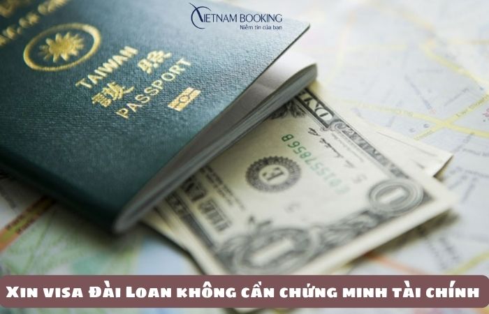 Xin visa Đài Loan không cần chứng minh tài chính 
