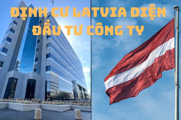 Định cư Latvia diện đầu tư c&ocirc;ng ty