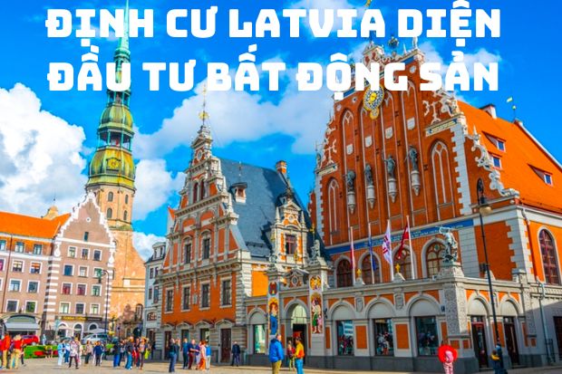 Định cư Latvia diện đầu tư bất động sản