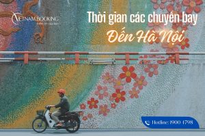 Cập nhật thời gian bay từ các thành phố lớn đến Hà Nội