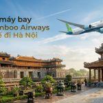 Đừng bỏ lỡ loạt vé máy bay Bamboo Airways Huế đi Hà Nội giá cực sốc