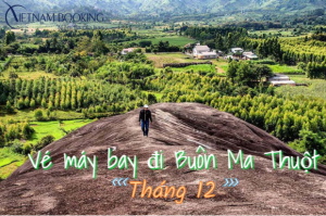 Vé máy bay đi Buôn Ma Thuột tháng 12 giá ưu đãi từ 90.000Đ