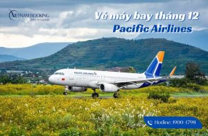 Săn ngay vé máy bay Pacific Airlines tháng 12, chỉ từ 99.000Đ
