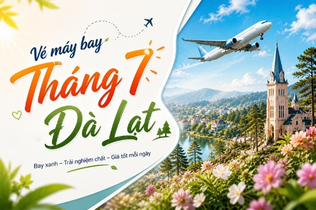 V&eacute; m&aacute;y bay th&aacute;ng 7 đi Đ&agrave; Lạt gi&aacute; rẻ gi&uacute;p tiết kiệm chi ph&iacute; du lịch